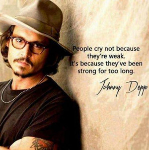 People cry not because they're weak.It's because they've been strong ...