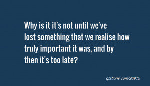 Image for Quote #26912: Why is it it's not until we've lost something ...