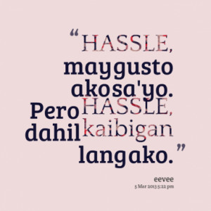 hassle may gusto ako sa yo pero hassle dahil kaibigan lang ako quotes ...