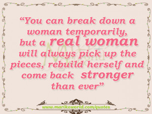you can break down a woman temporarily but a real woman will always ...
