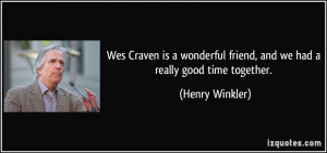 ... friend, and we had a really good time together. - Henry Winkler