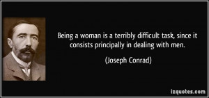 ... , since it consists principally in dealing with men. - Joseph Conrad