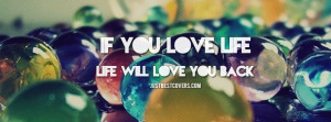 ... this if you love life, life will love you back facebook cover photo