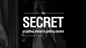 The secret of getting ahead is getting started. Wise Quotes By Mark ...