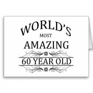 World's Most Amazing 60 Year Old Greeting Card