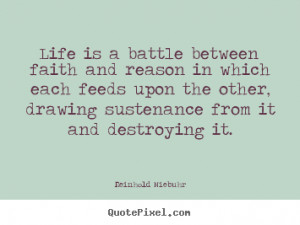 sustenance from it and destroying it reinhold niebuhr more life quotes ...