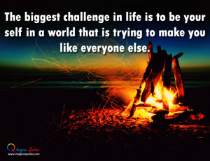 The biggest challenge in life Life Quotes