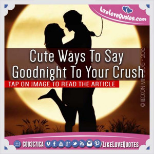 Cute Ways To Say Goodnight To Your Crush. Sleep Well, My Love!