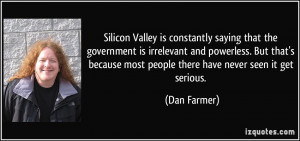 Silicon Valley is constantly saying that the government is irrelevant ...
