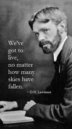 We 39 ve got to live quot D H Lawrence inspiration life quote More