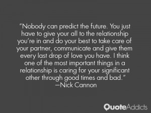 Nobody can predict the future. You just have to give your all to the ...