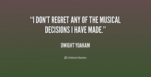 quote-Dwight-Yoakam-i-dont-regret-any-of-the-musical-217188.png