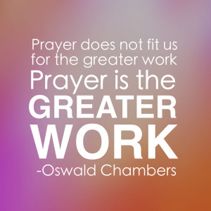 us for the greater work, prayer is the greater work.