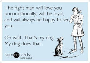 The Right Man Will Love You Unconditionally, Will Be Loyal, And Will ...
