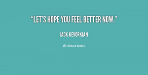 Hope You Feeling Better Today Quotes