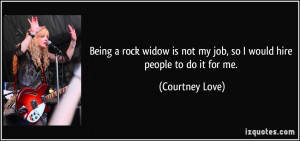 rock widow is not my job, so I would hire people to do it for me ...