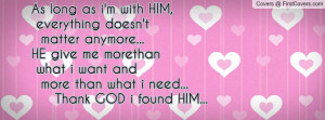 ... me morethan what i want and more than what i need... Thank GOD i found