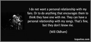 do not want a personal relationship with my fans. Or to do anything ...