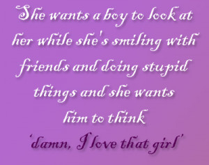 ... stupid things and she wants him to think ‘damn, I love that girl