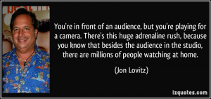 of an audience, but you're playing for a camera. There's this huge ...