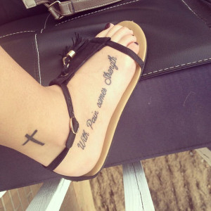 Quotes Tattoo on Foot for Girls, with pain comes strength.