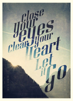 close your eyes clear your heart let it go