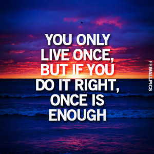 You Only Live Once Inspiring Life Quote Picture