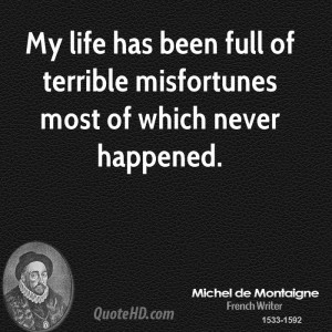 My life has been full of terrible misfortunes most of which never ...