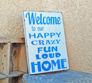 Welcome to our happy crazy fun loud home Sign