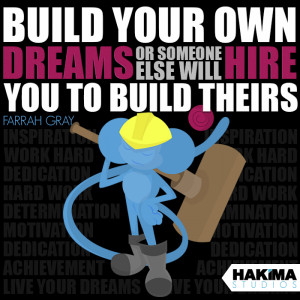 dreams or someone else will hire you to build theirs Farrah Gray