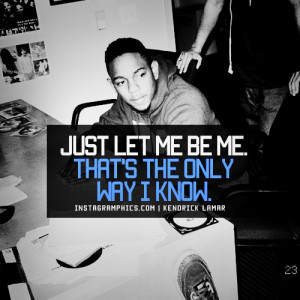 Just Let Me Be Me Kendrick Lamar Quote Graphic