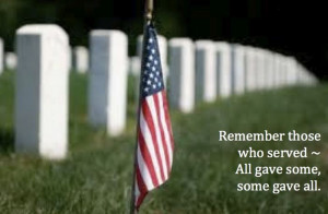 Remember Those Who Served All Gave Some, Some Gave All.