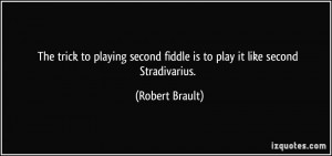The trick to playing second fiddle is to play it like second ...