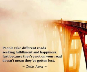 People take different roads seeking fulfillment and happiness.
