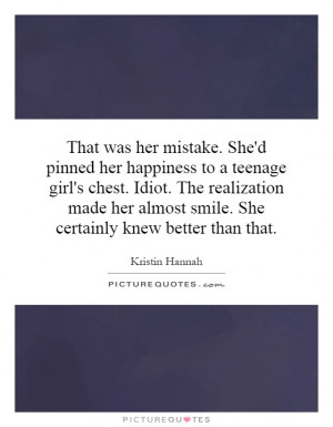 That was her mistake. She'd pinned her happiness to a teenage girl's ...