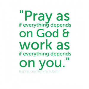 ... Depends On God & Work As If Everything Depends On You - God Quote