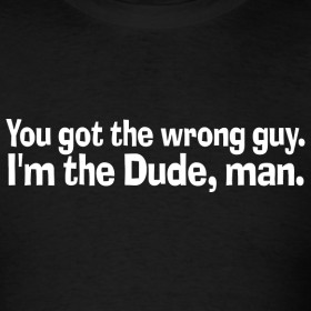 ... Quotes Im The Dude ~ The Big Lebowski - I'm the Dude, Man | Quote Me