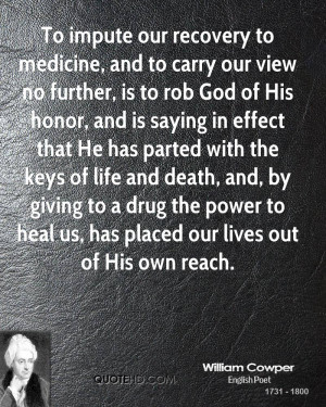 To impute our recovery to medicine, and to carry our view no further ...
