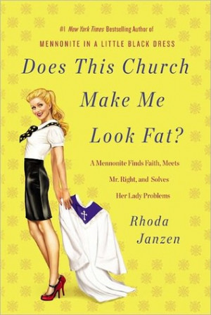 Church Make Me Look Fat?: A Mennonite Finds Faith, Meets Mr. Right ...