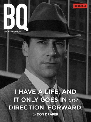 Don Draper quotes, as much as I'm repulsed by him!