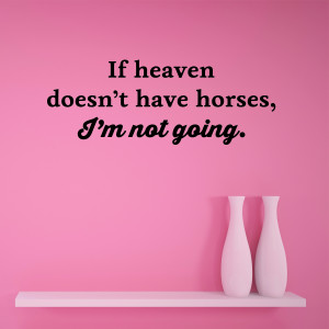 If Heaven Doesn't have Horses Wall Quotes™ Decal | WallQuotes.com