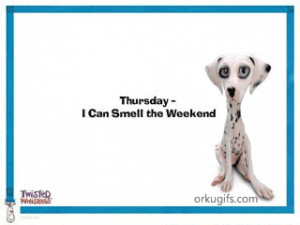 Thursday - I can smell the weekend