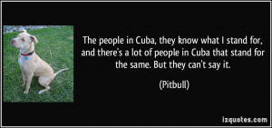 know what I stand for, and there's a lot of people in Cuba that stand ...