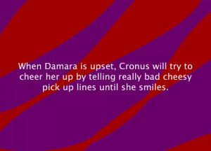 ... her up by telling really bad cheesy pick up lines until she smiles