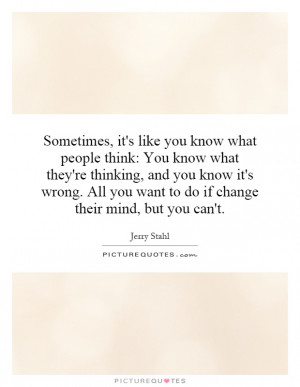 know what people think: You know what they're thinking, and you know ...