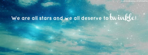 ... are all stars and we all deserve to twinkle. ~ 