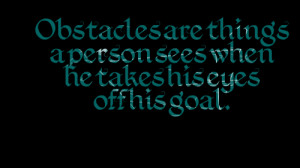 Quotes Picture: obstacles are things a person sees when he takes his ...