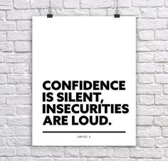 ... , insecurities are loud 