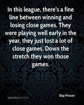 skip prosser quote in this league theres a fine line between winning a