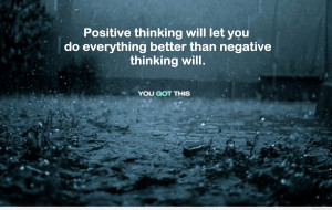 Positive thinking versus negative thinking, my opinion, just be ...